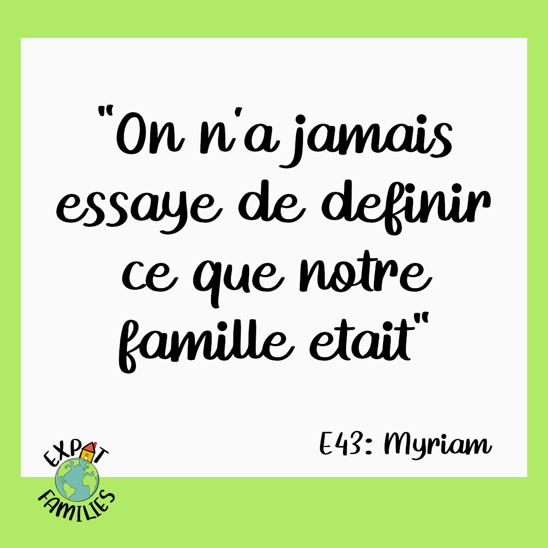 Expat Families Podcast Episode 43 Myriam Citation 1